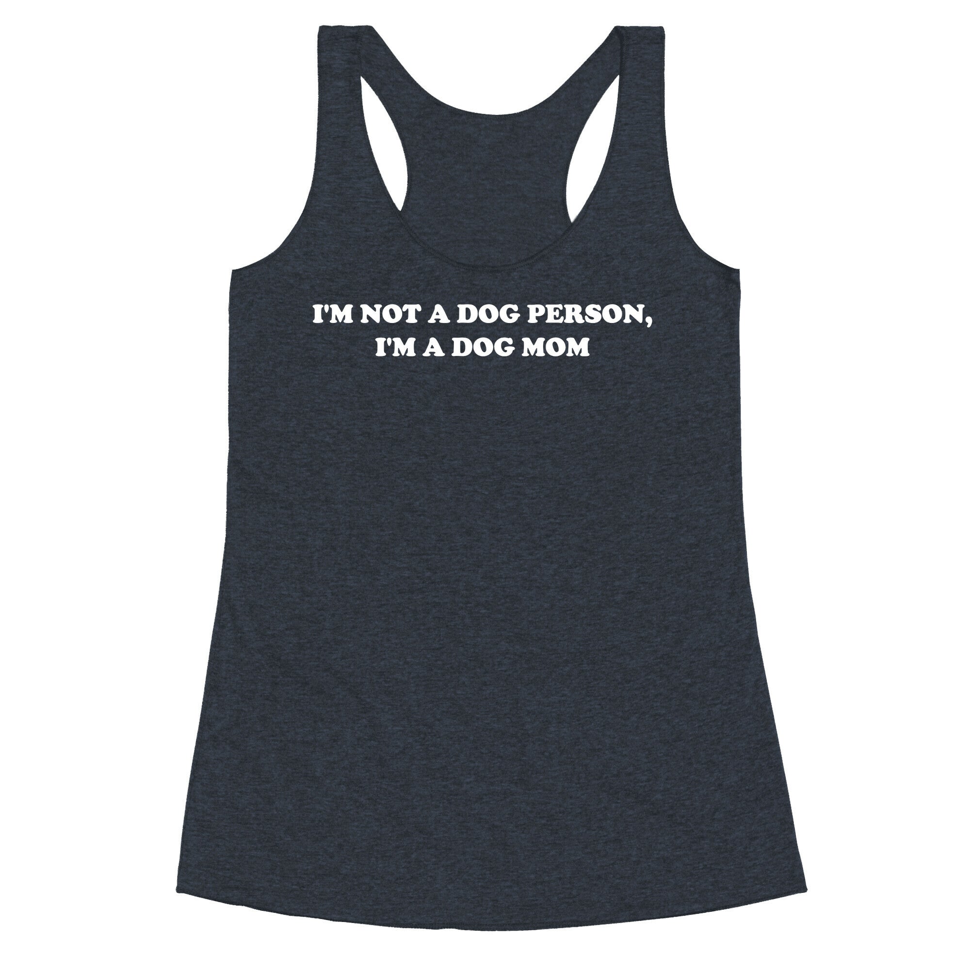 I'm Not A Dog Person, I'm A Dog Mom Racerback Tank